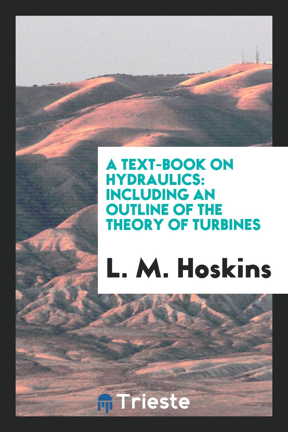 A Text-Book on Hydraulics: Including an Outline of the Theory of Turbines