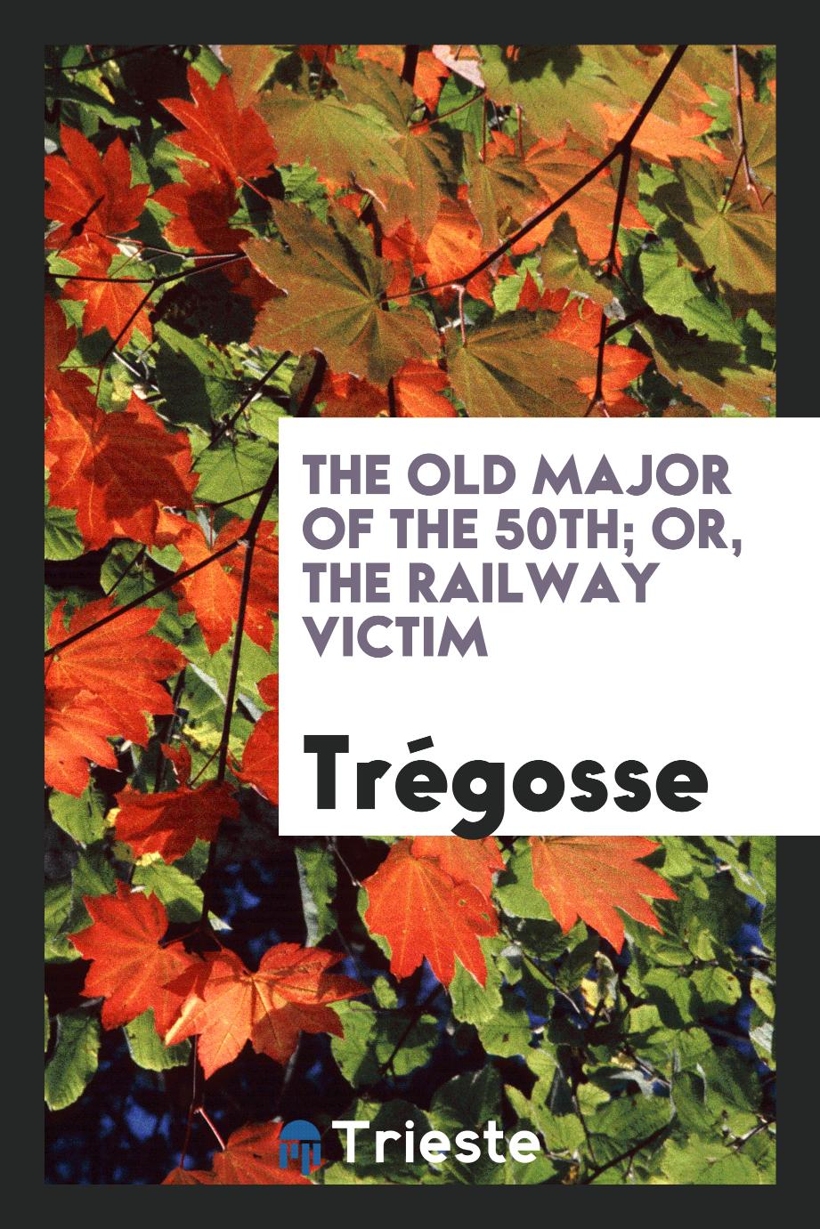 The old major of the 50th; or, The railway victim