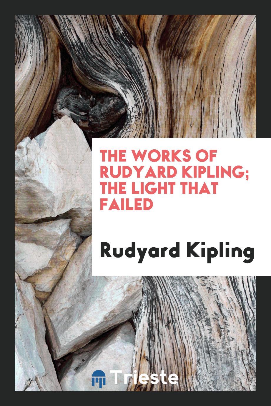 The Works of Rudyard Kipling; The Light that Failed