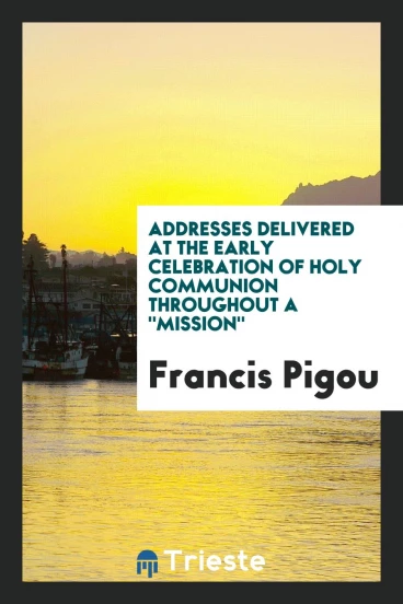 Addresses Delivered at the Early Celebration of Holy Communion Throughout a "Mission"