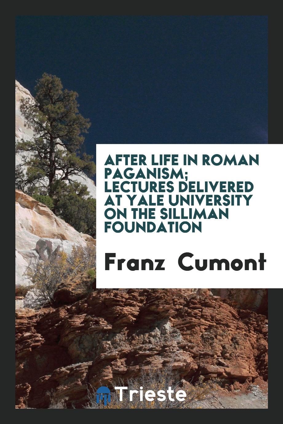 After life in Roman paganism; lectures delivered at Yale University on the Silliman foundation