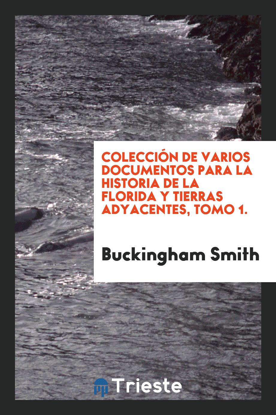 Colección de varios documentos para la historia de la Florida y tierras adyacentes, Tomo 1.