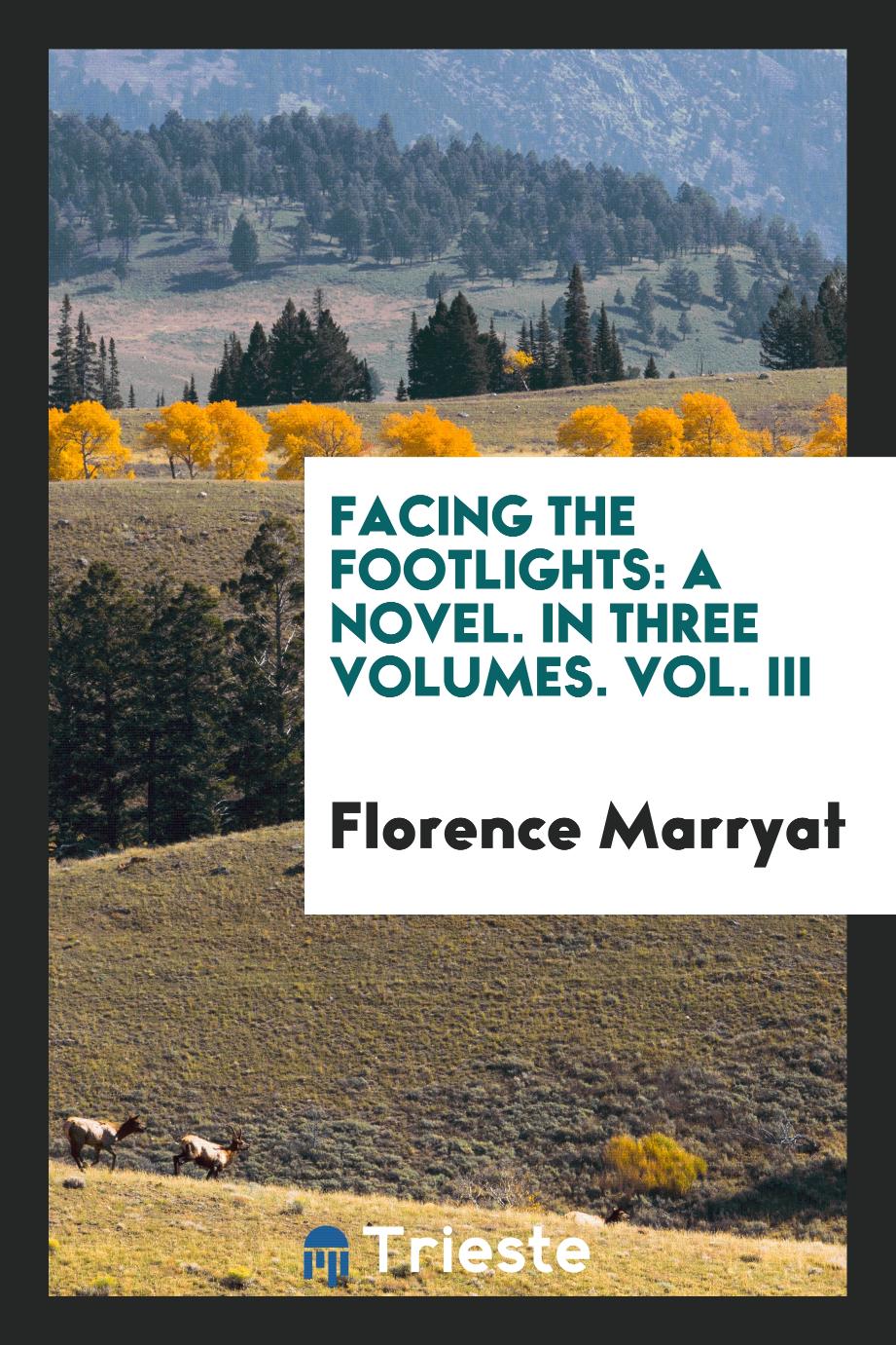 Facing the footlights: A Novel. In Three Volumes. Vol. III