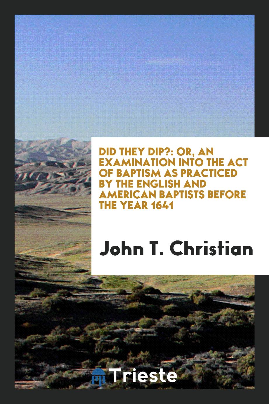 Did they dip?: or, An examination into the act of baptism as practiced by the English and American Baptists before the year 1641