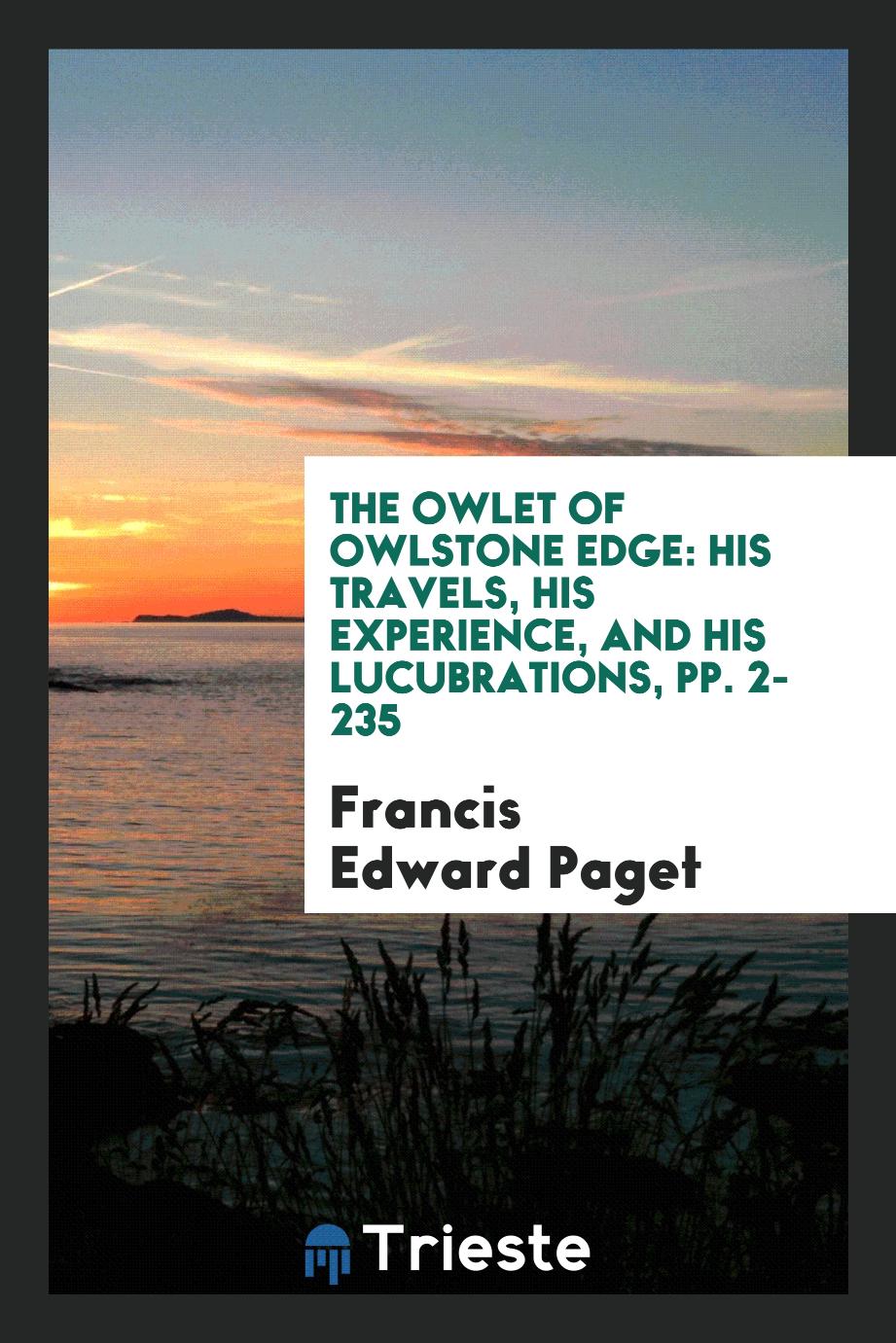 The Owlet of Owlstone Edge: His Travels, His Experience, and His Lucubrations, pp. 2-235