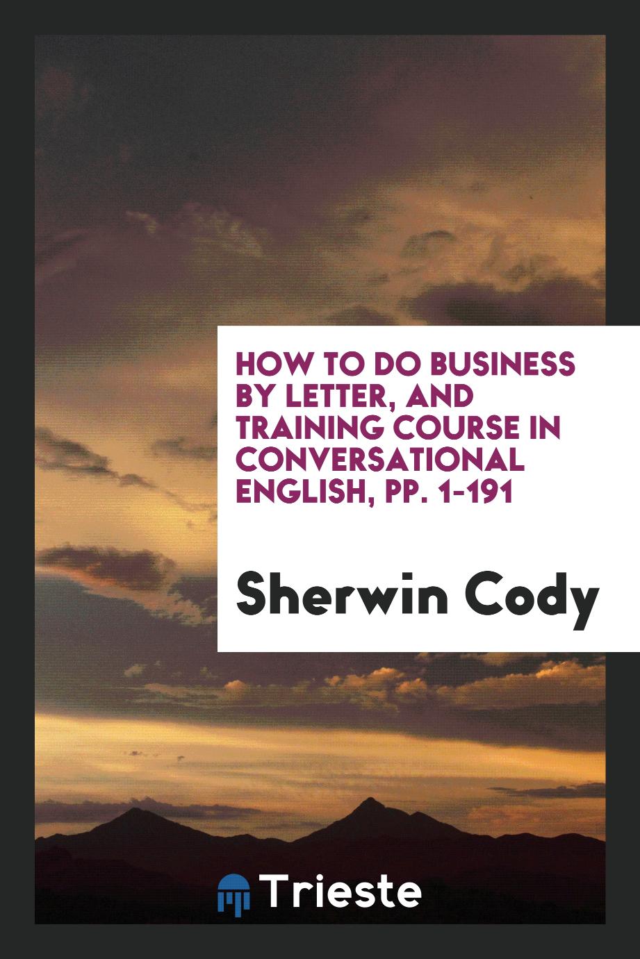 How to Do Business by Letter, and Training Course in Conversational English, pp. 1-191