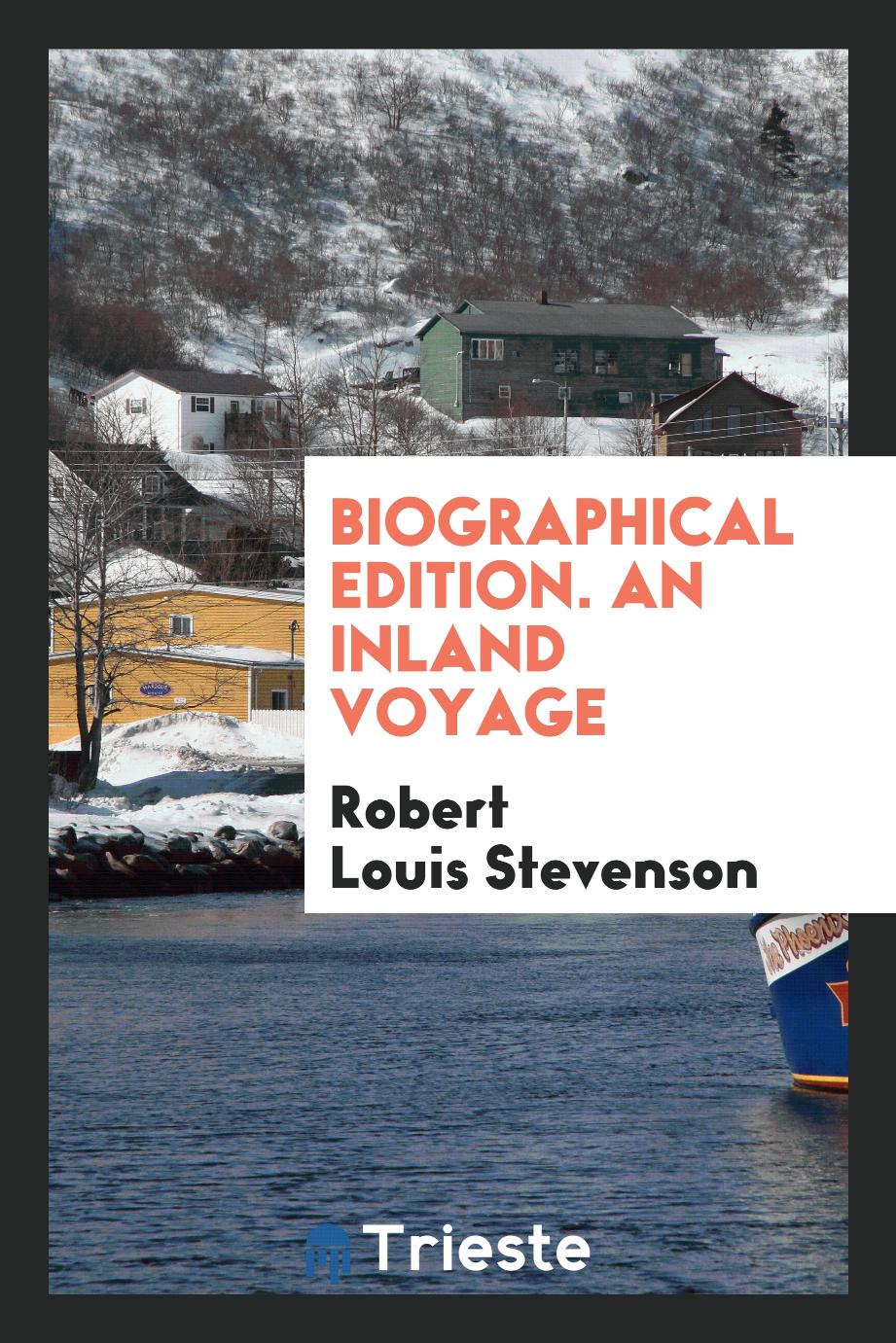 Biographical Edition. An Inland Voyage