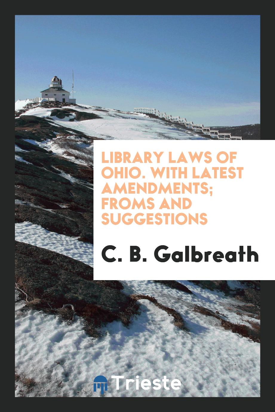 Library Laws of Ohio. With Latest Amendments; Froms and Suggestions