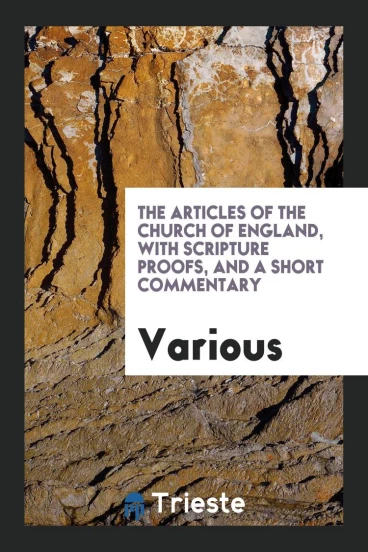 The Articles of the Church of England, with Scripture Proofs, and a Short Commentary