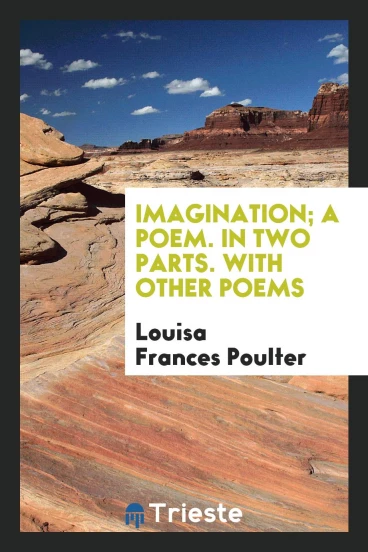 Imagination; A Poem. In Two Parts. With Other Poems