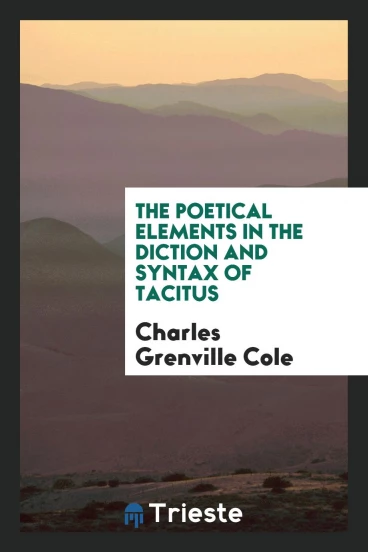 The poetical elements in the diction and syntax of Tacitus