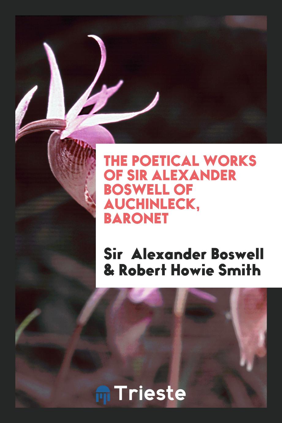 The Poetical works of sir Alexander Boswell of auchinleck, baronet