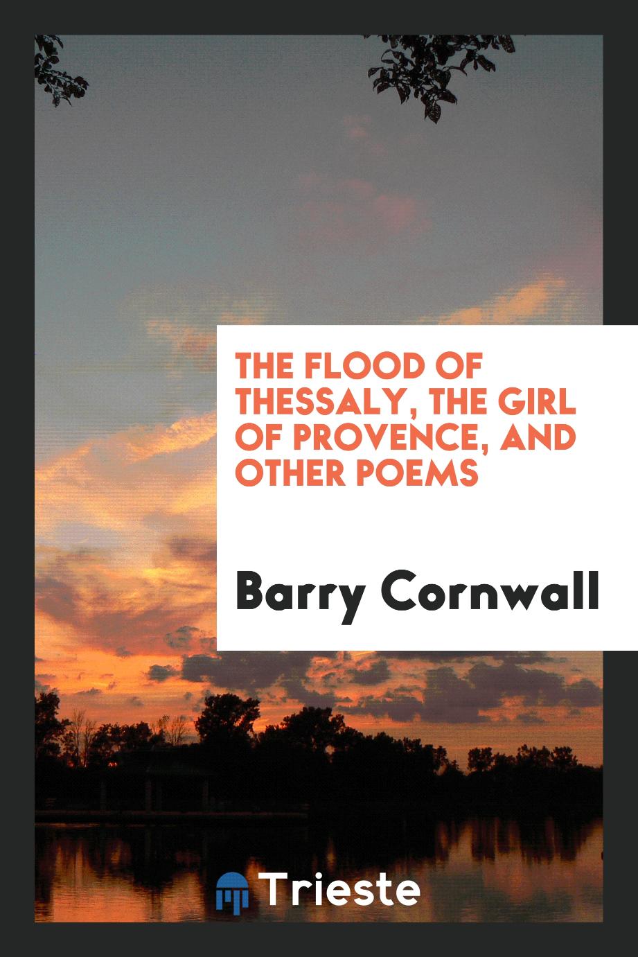 The flood of Thessaly, The girl of Provence, and other poems