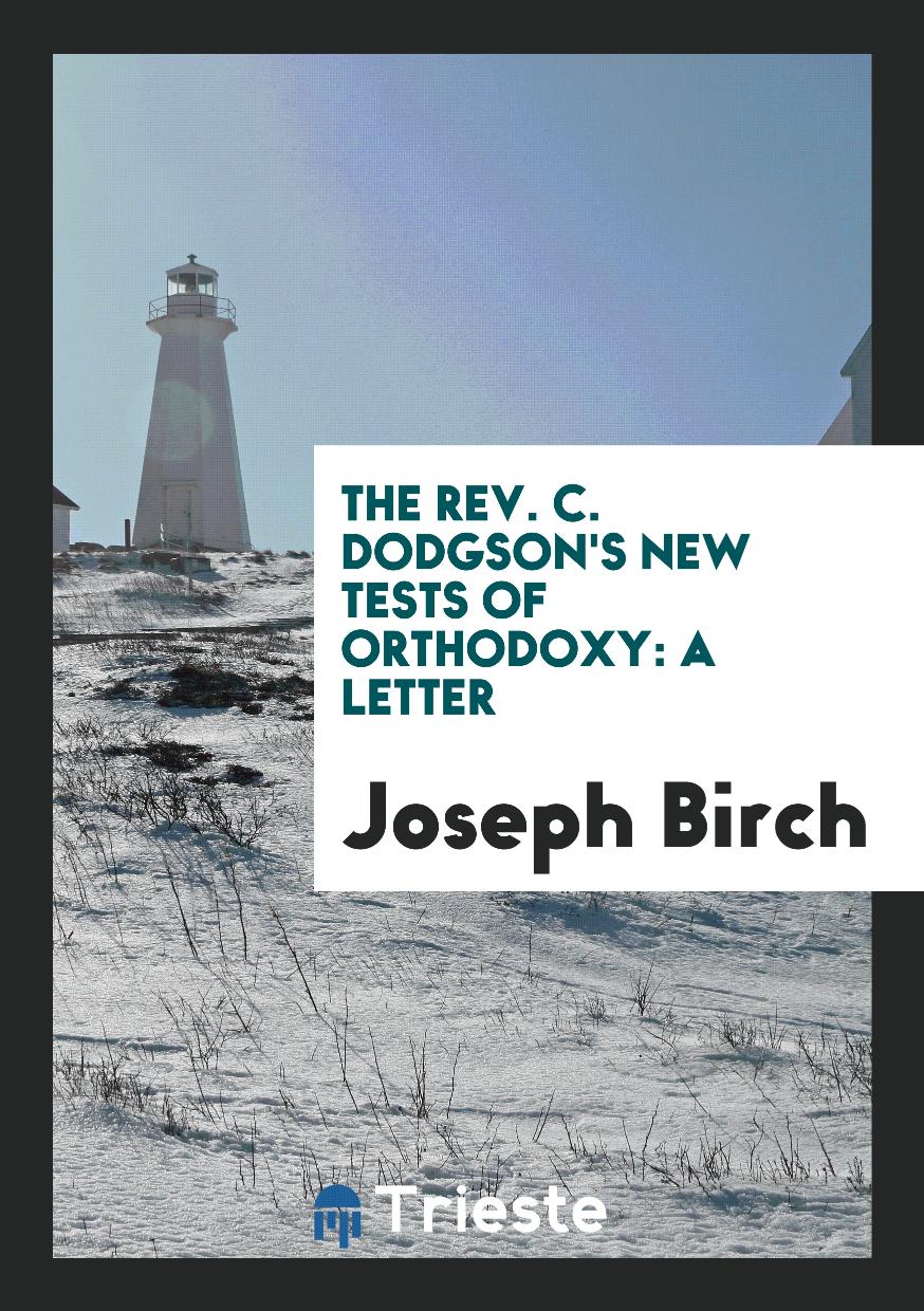 The rev. C. Dodgson's new tests of orthodoxy: a letter
