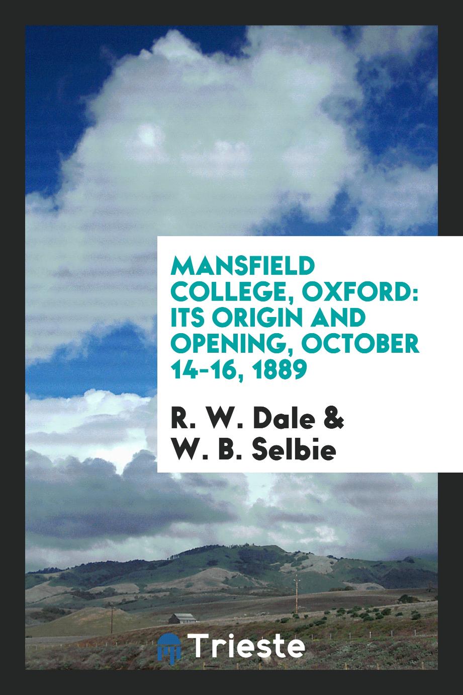 Mansfield College, Oxford: Its Origin and Opening, October 14-16, 1889