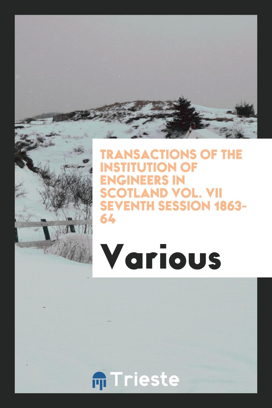 Transactions of the Institution of Engineers in Scotland Vol. VII Seventh Session 1863-64