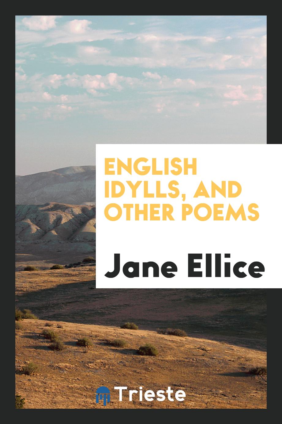 Jane Ellice - English Idylls, and Other Poems