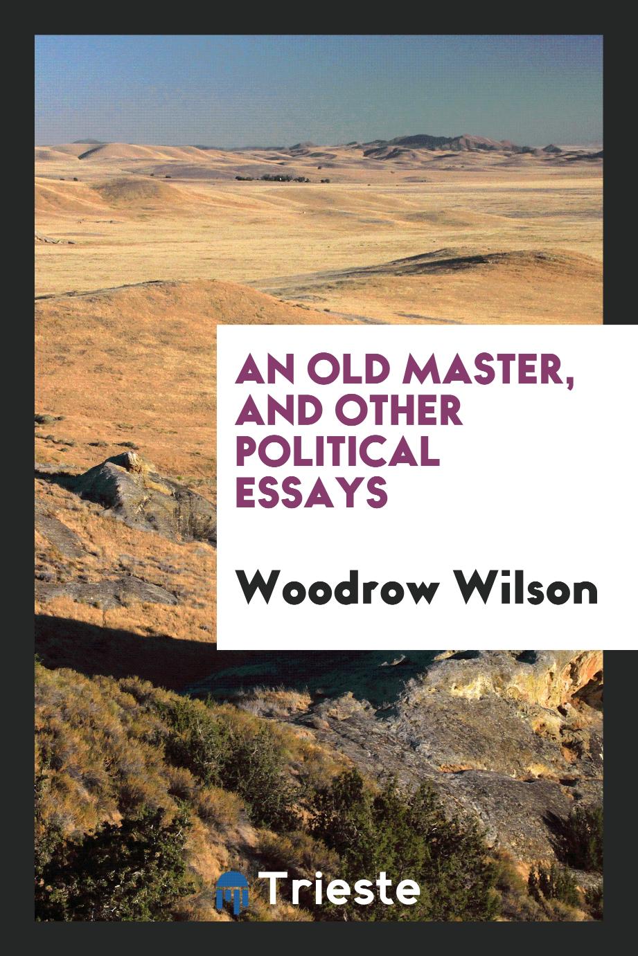 An old master, and other political essays