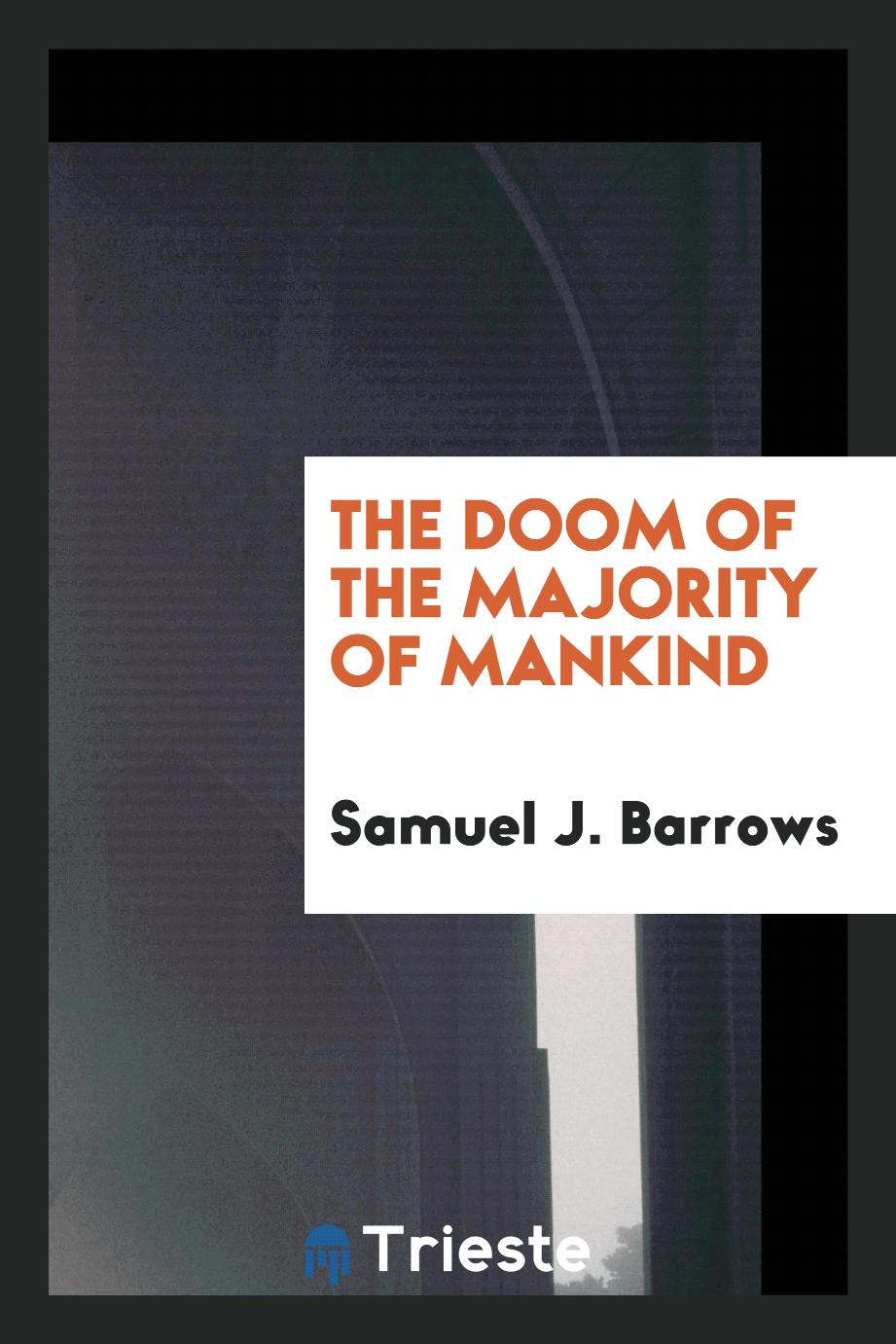 Samuel J. Barrows - The Doom of the Majority of Mankind