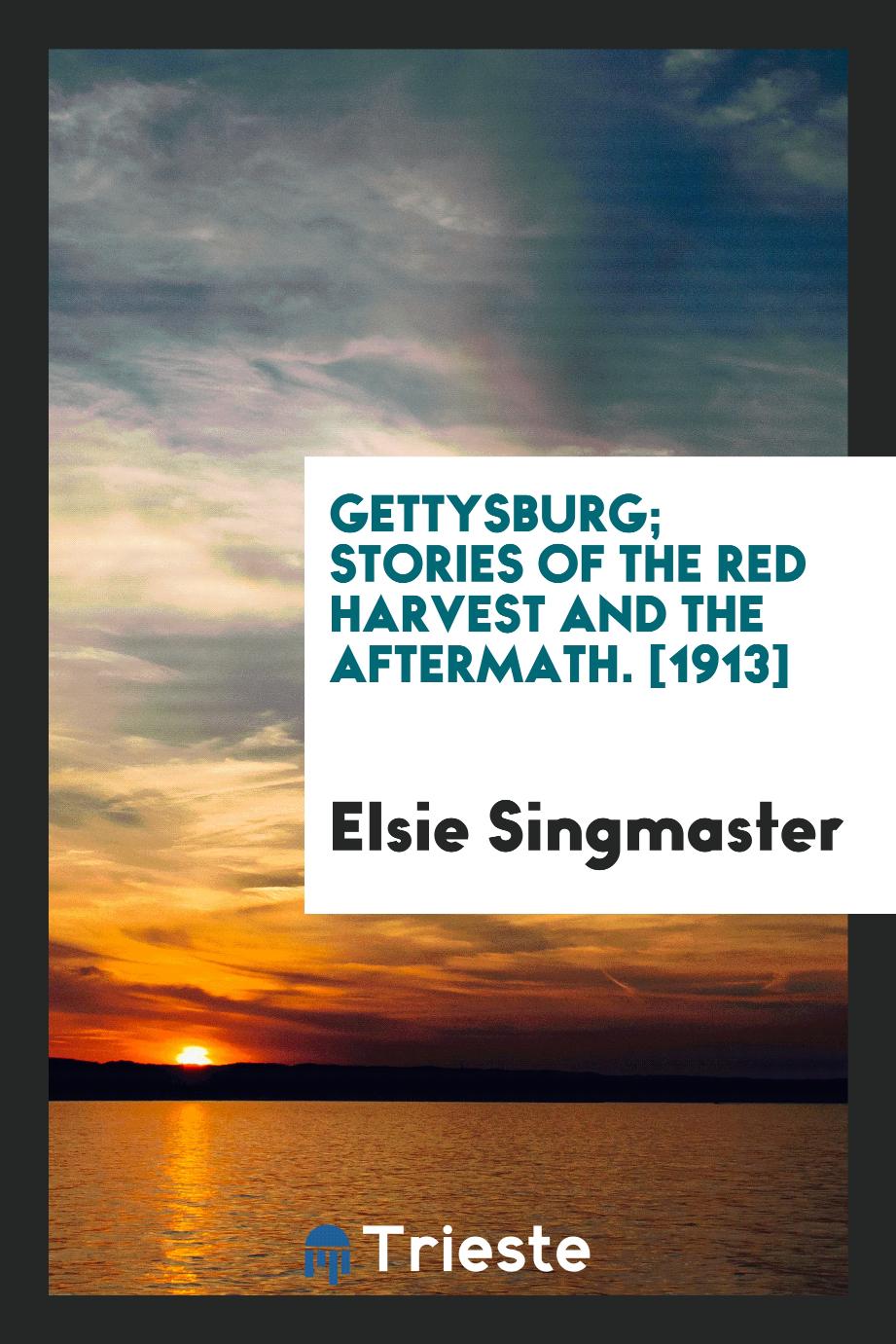 Gettysburg; Stories of the Red Harvest and the Aftermath. [1913]
