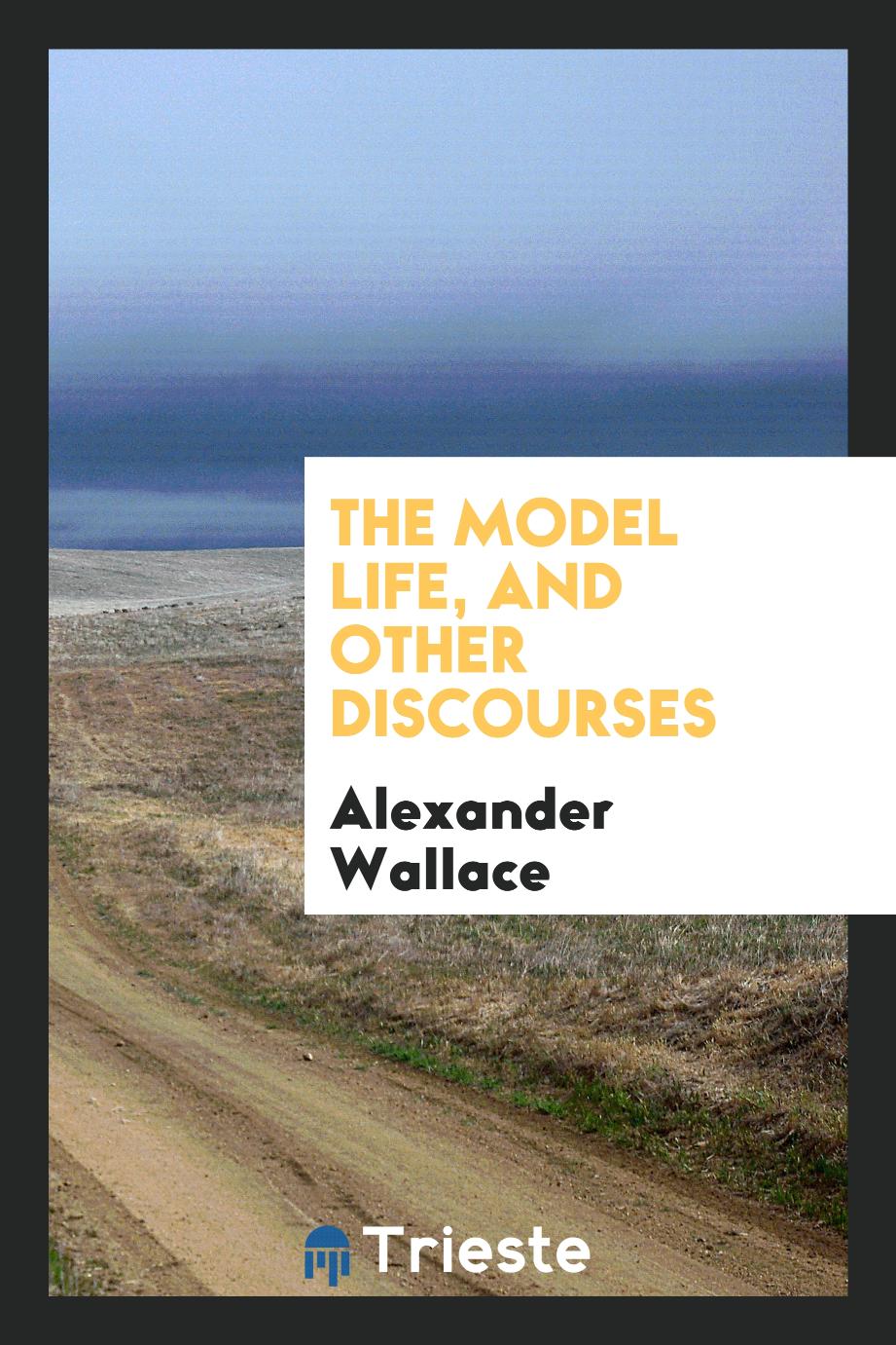 The Model Life, and Other Discourses