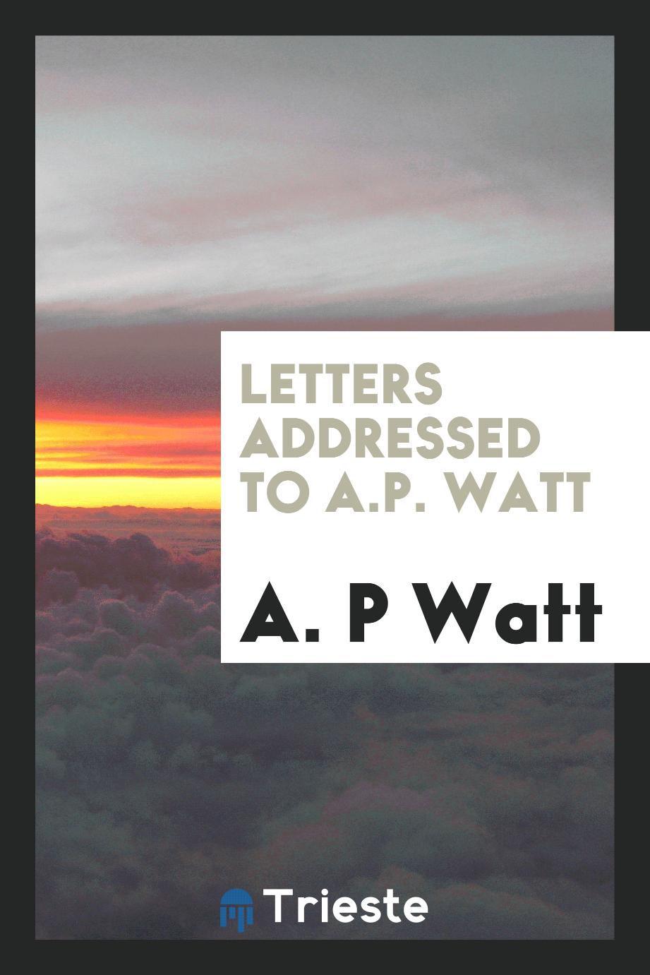 Letters addressed to A.P. Watt