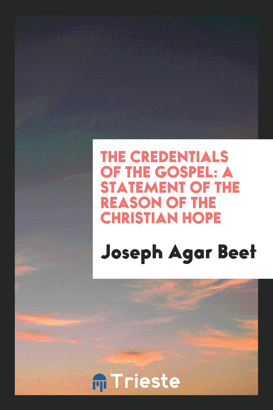 The credentials of the Gospel: a statement of the reason of the Christian hope
