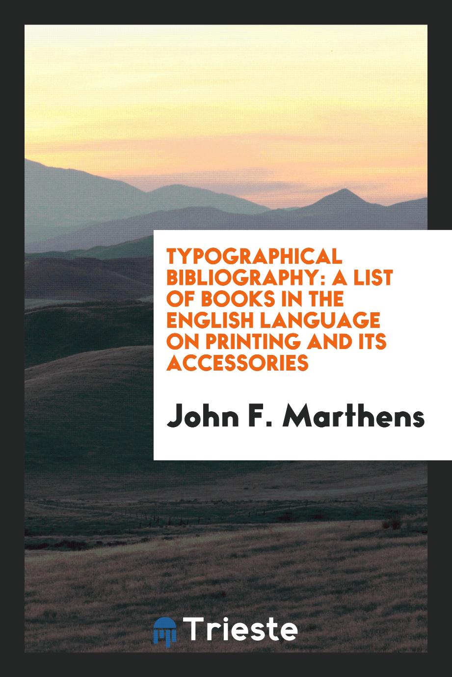Typographical bibliography: a list of books in the English language on printing and its accessories