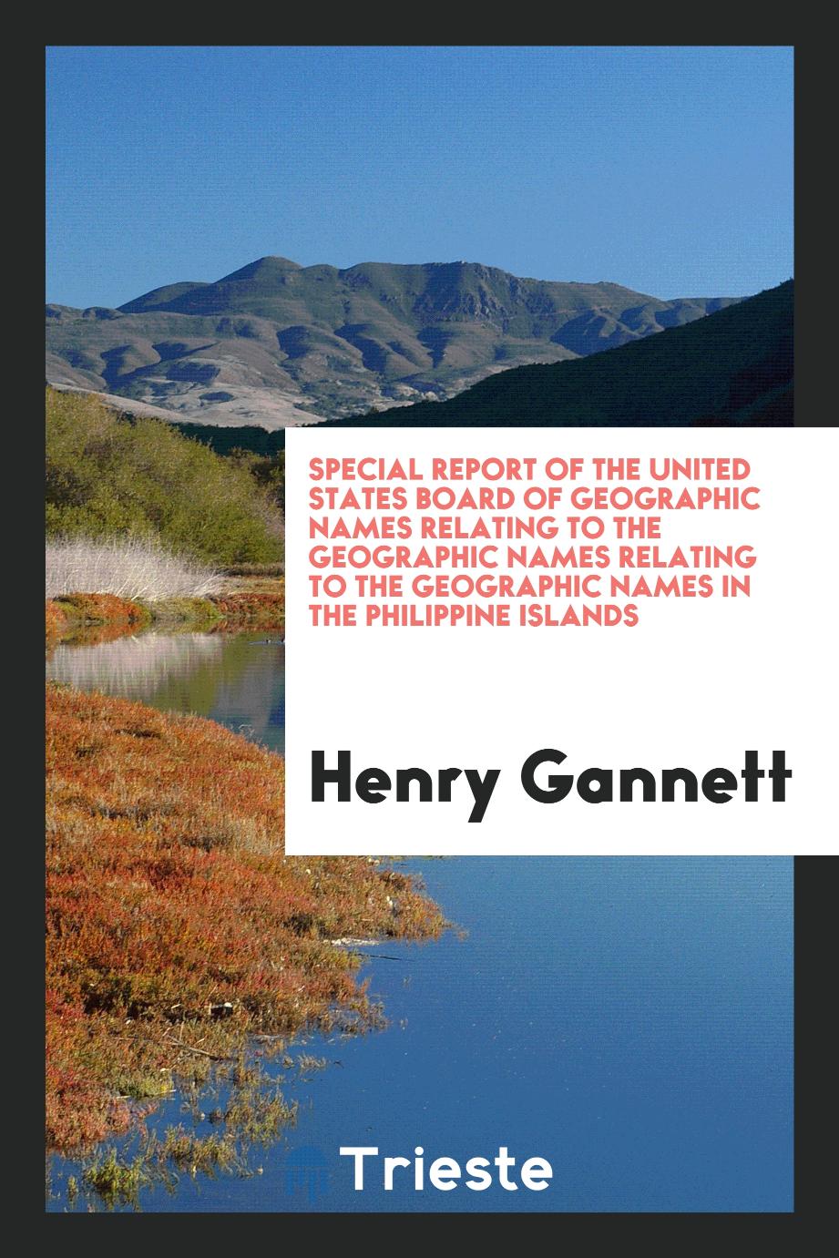 Special Report of the United States Board of Geographic Names Relating to the Geographic Names relating to the geographic names in the Philippine islands
