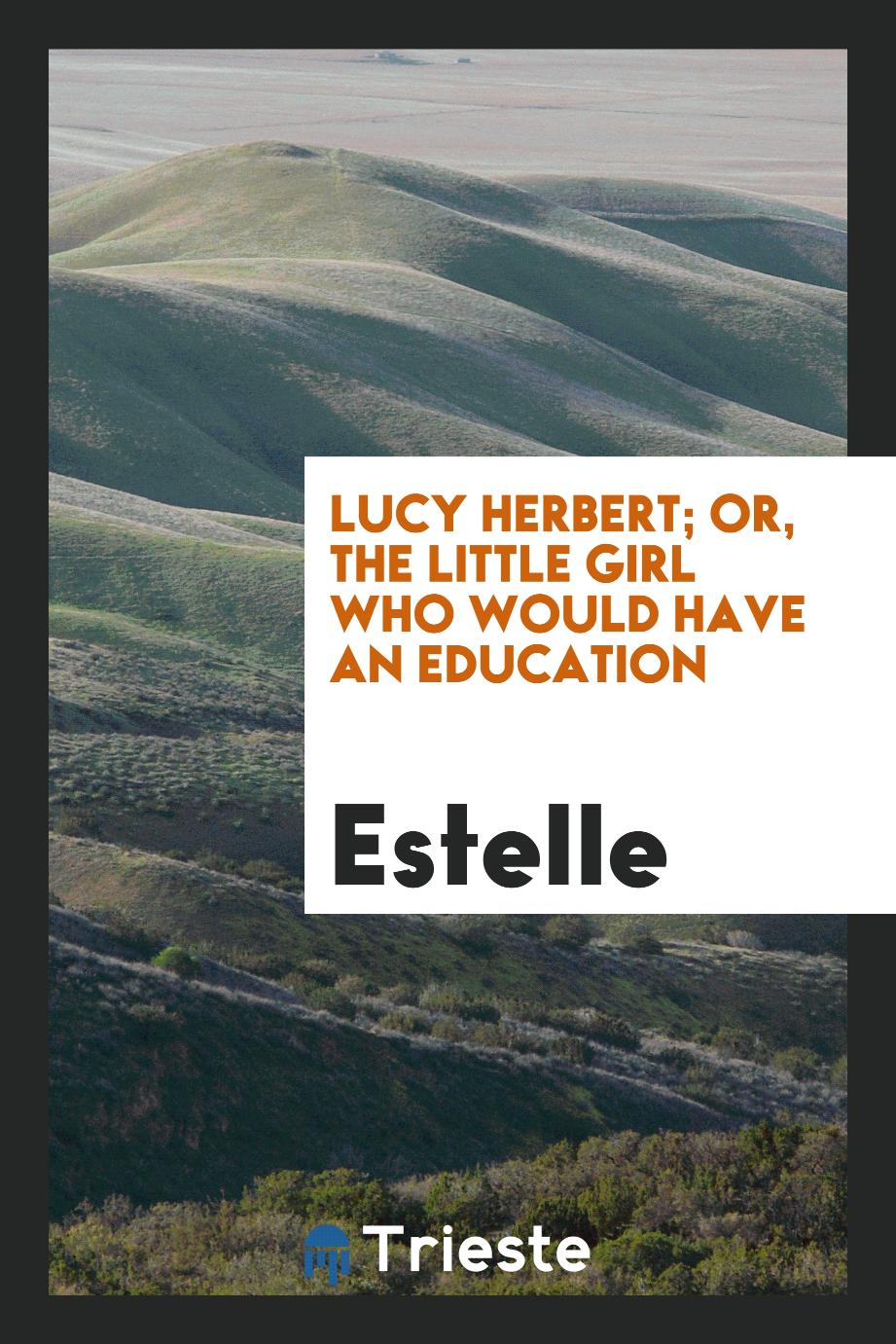 Lucy Herbert; Or, The Little Girl who Would Have an Education