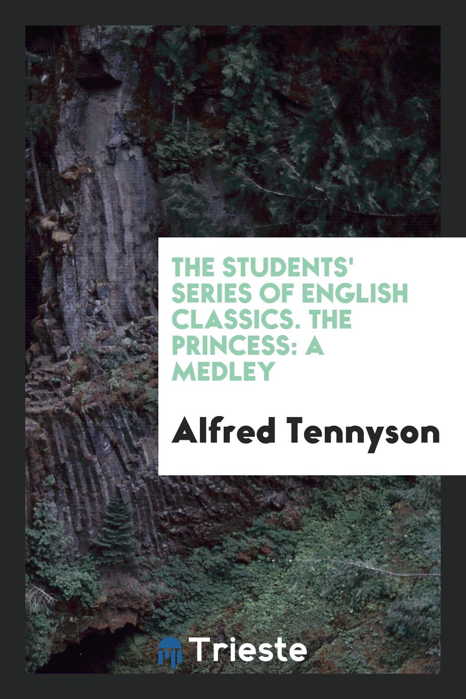 The Students' Series of English Classics. The Princess: A Medley