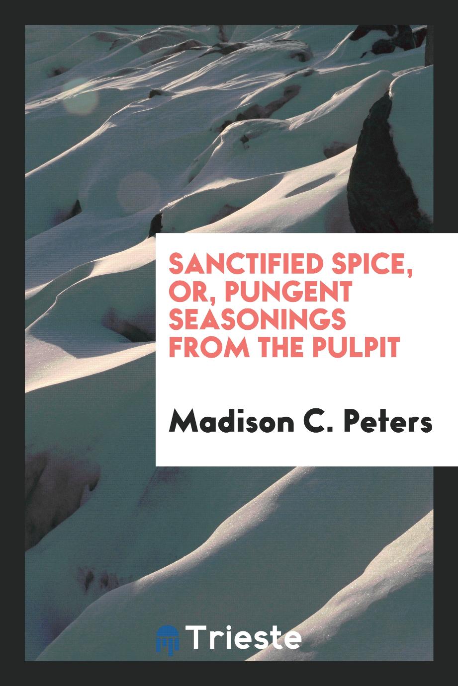 Sanctified spice, or, Pungent seasonings from the pulpit