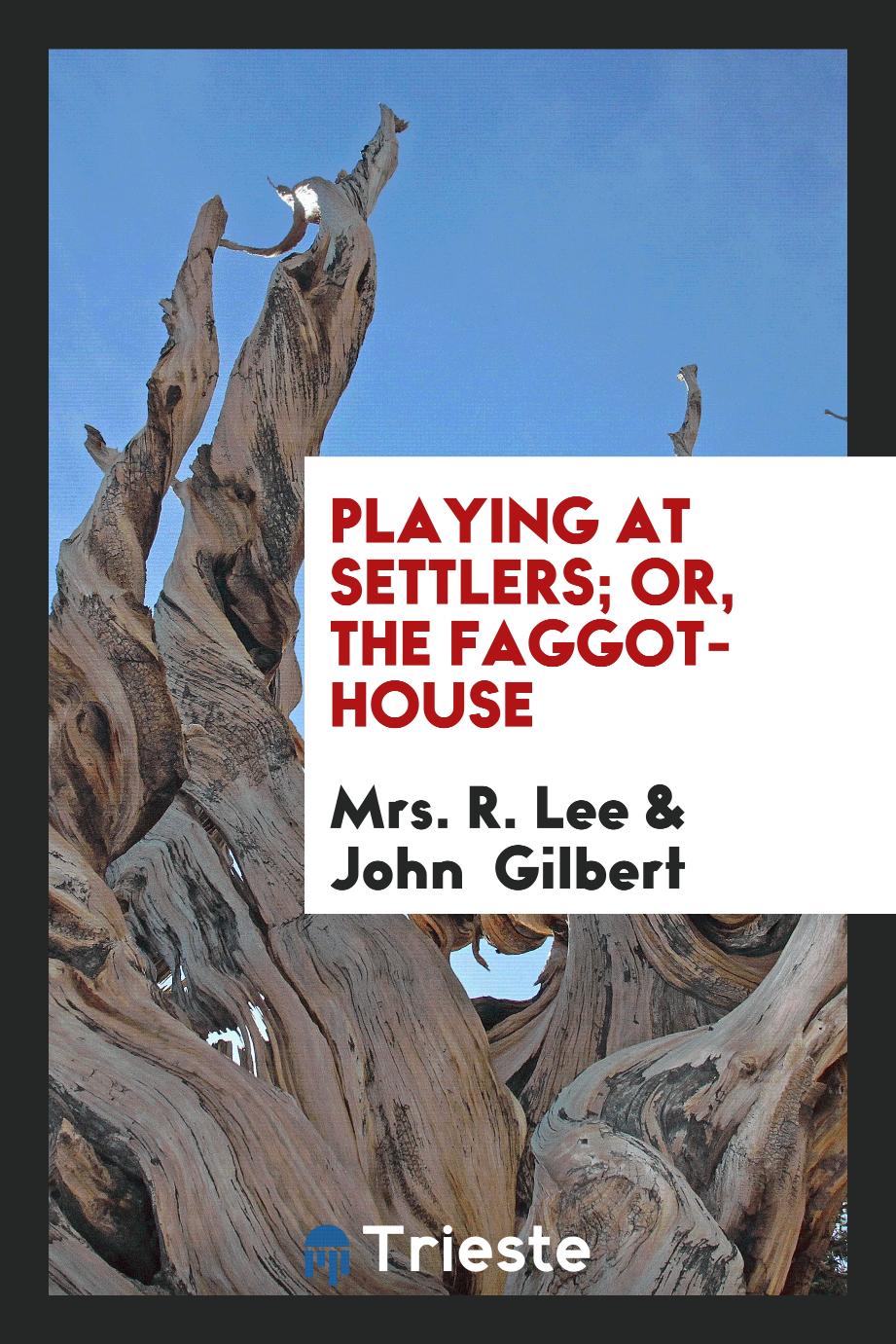 Playing at Settlers; Or, The Faggot-House
