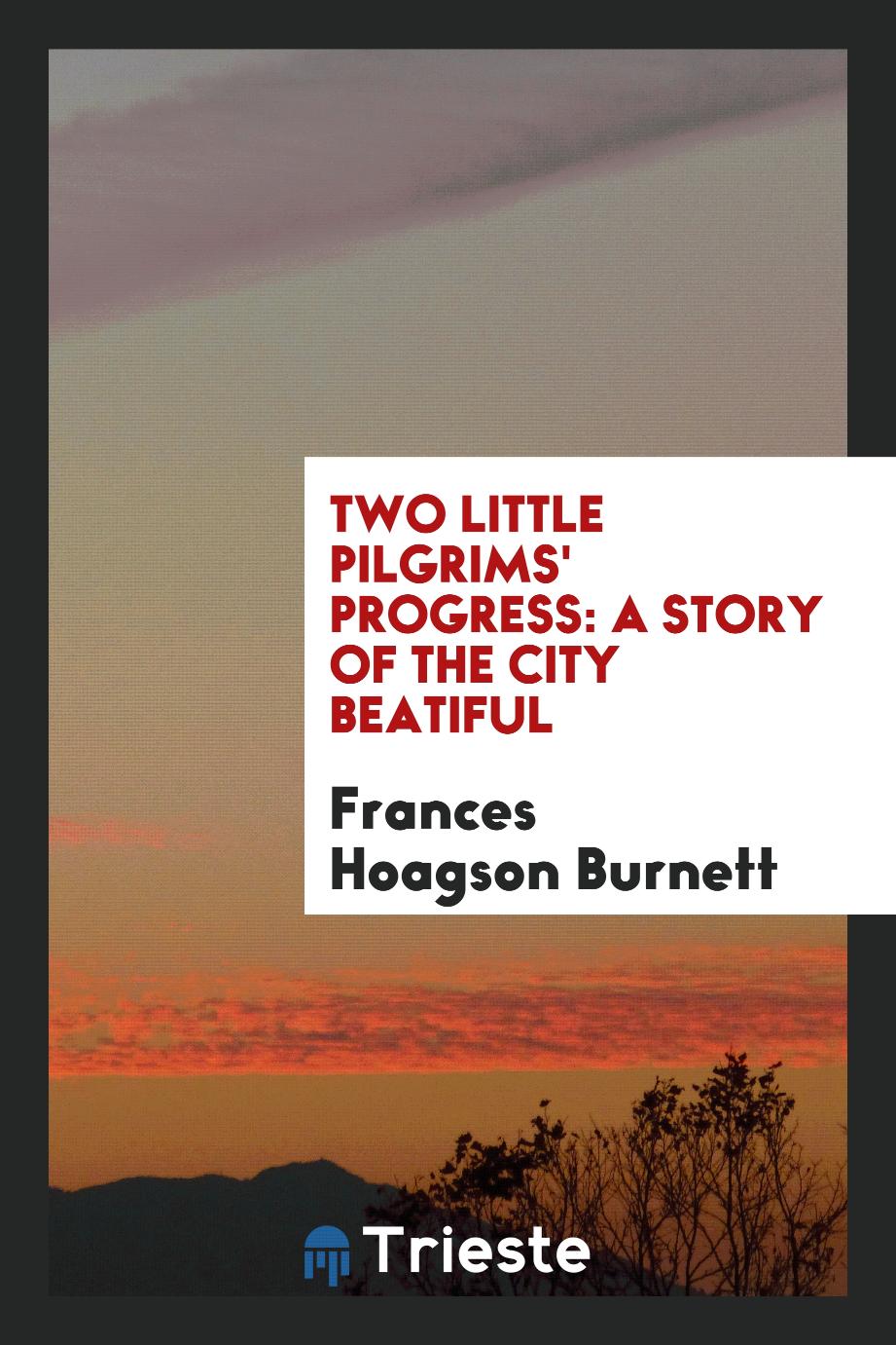 Two Little Pilgrims' Progress: A Story of the City Beatiful
