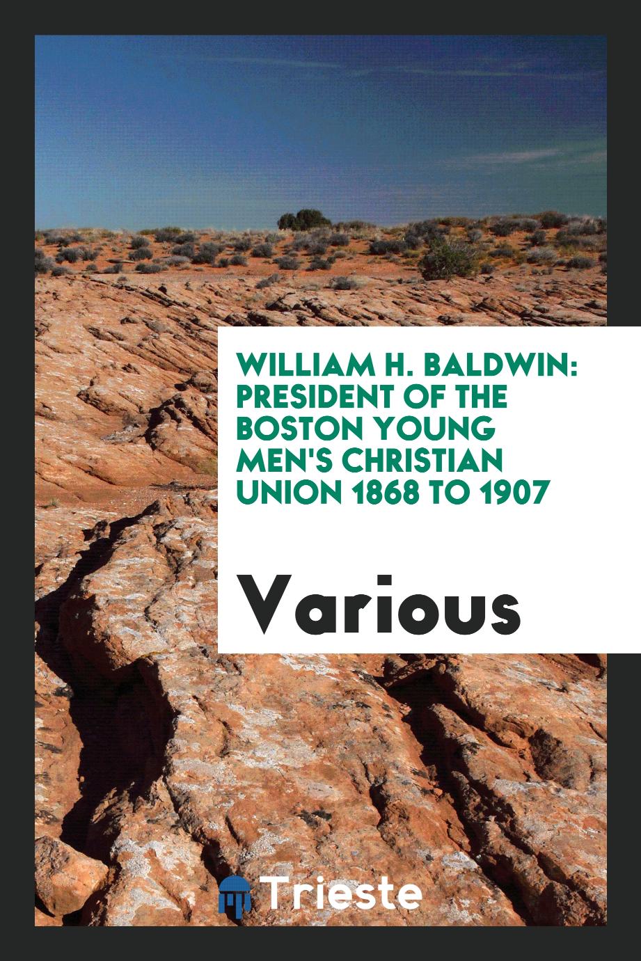 Various - William H. Baldwin: President of the Boston Young Men's Christian Union 1868 to 1907