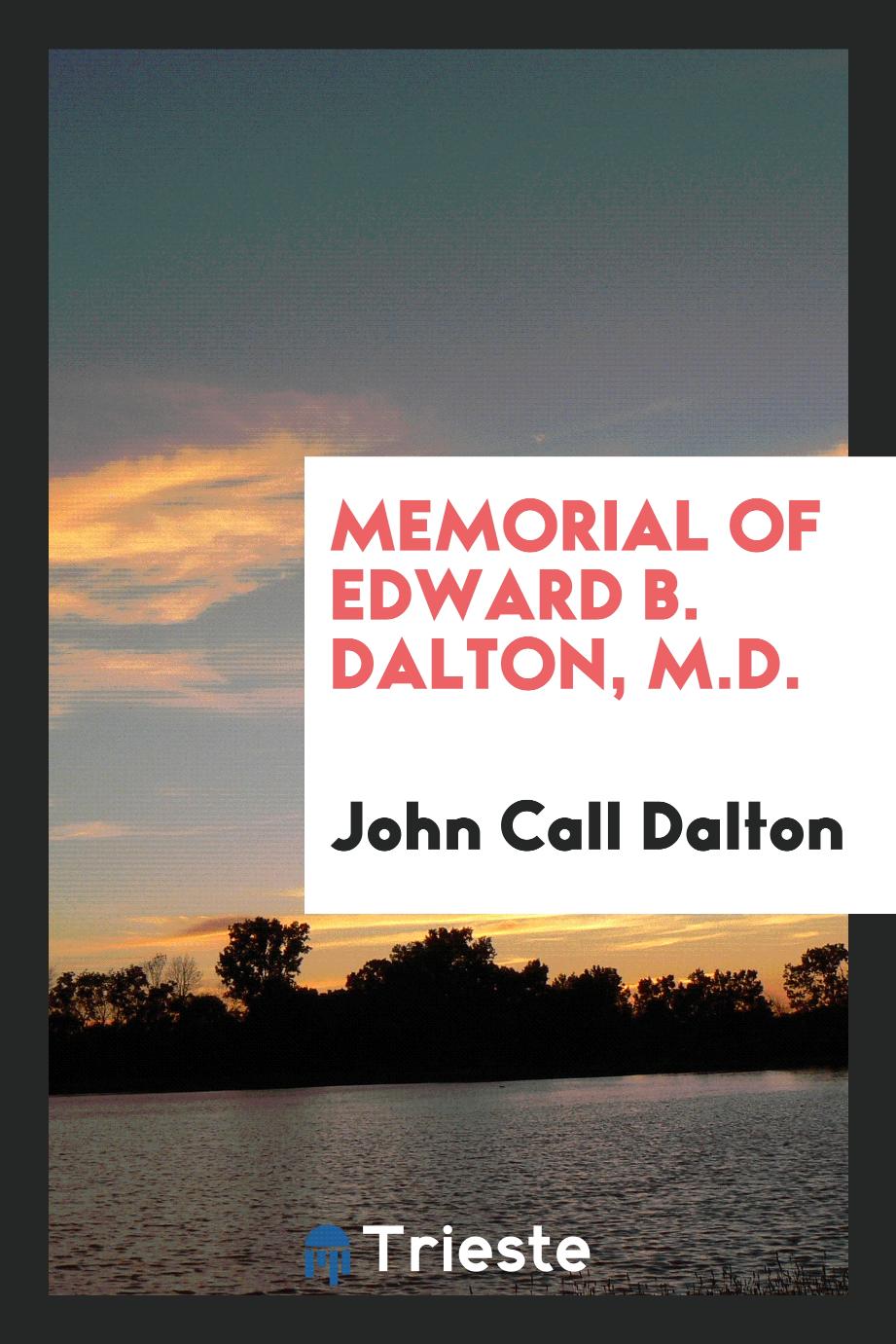 Memorial of Edward B. Dalton, M.D.