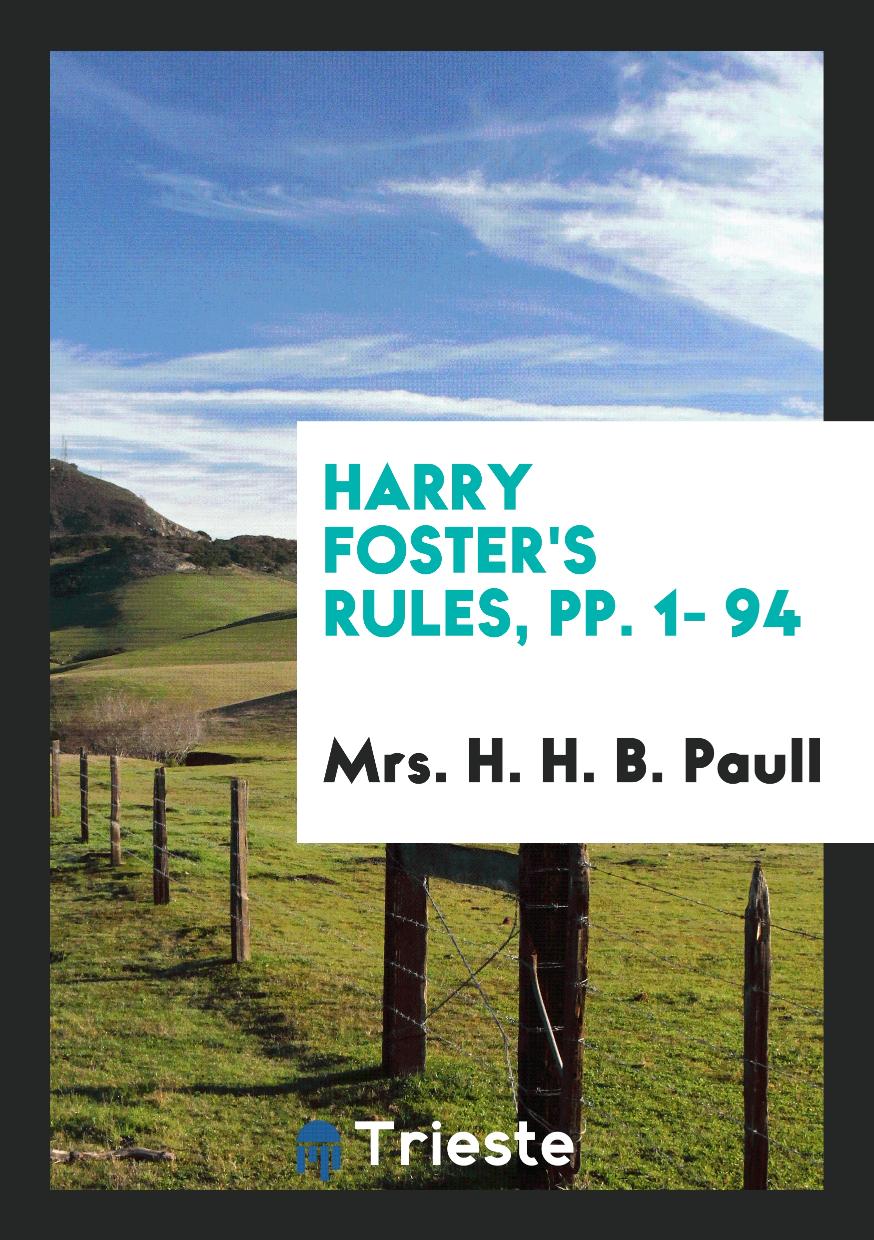 Harry Foster's Rules, pp. 1- 94