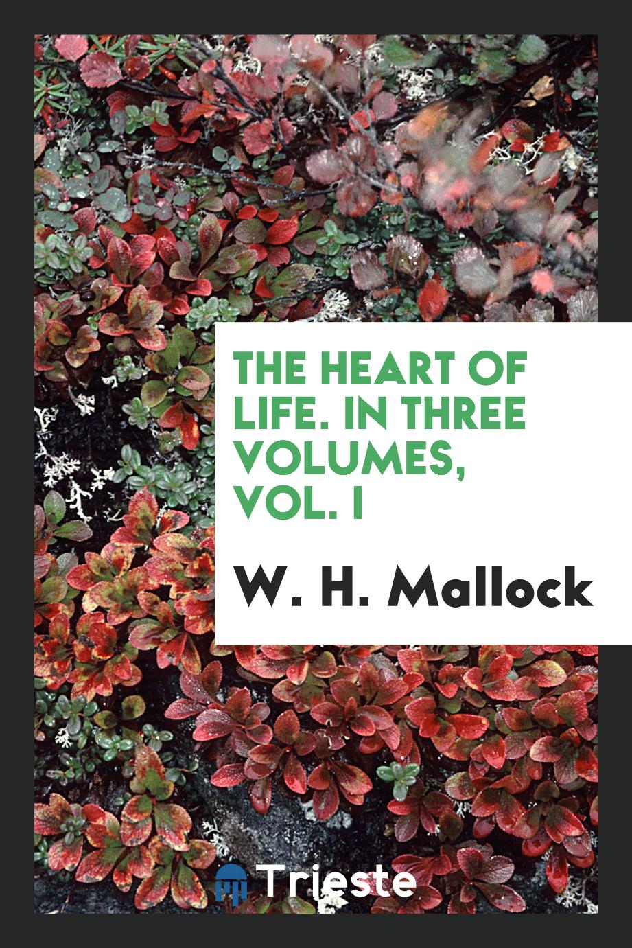 The Heart of Life. In Three Volumes, Vol. I