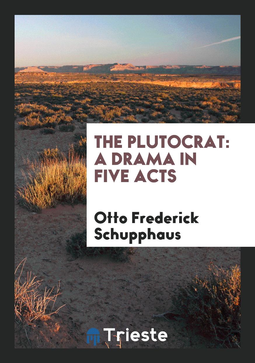 The Plutocrat: A Drama in Five Acts