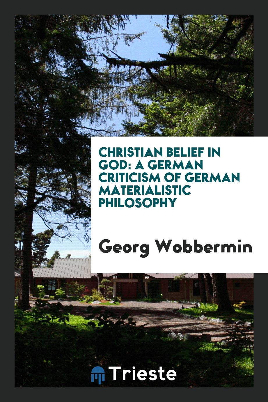 Christian belief in God: a German criticism of German materialistic philosophy