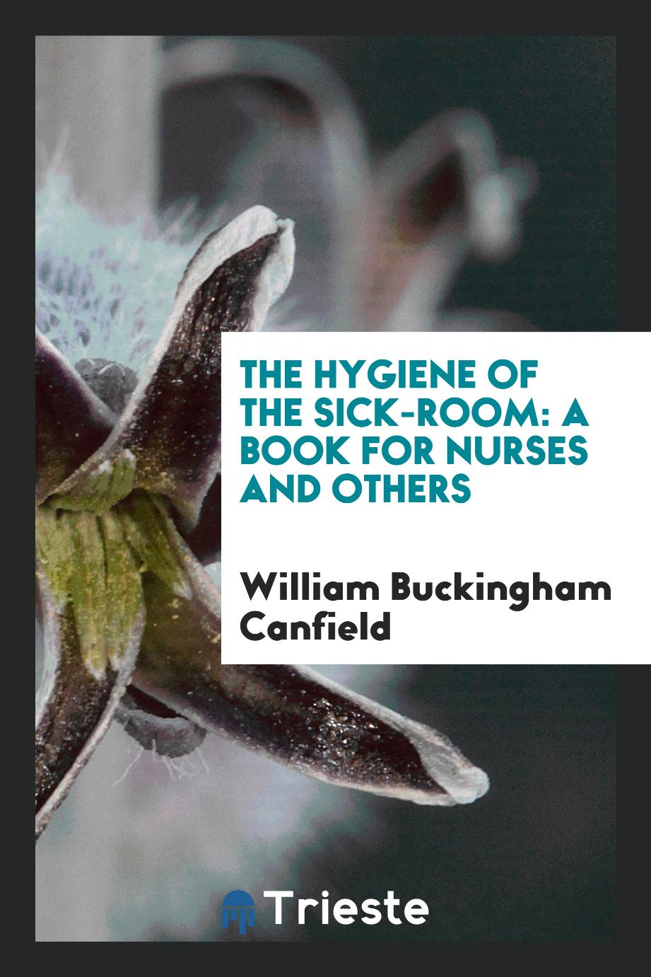 The hygiene of the sick-room: a book for nurses and others