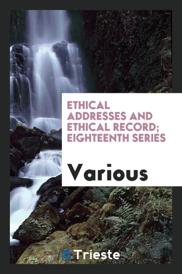 Ethical addresses and ethical record; eighteenth series