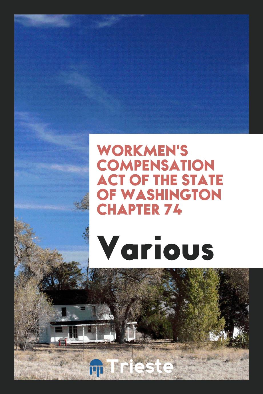 Workmen's Compensation Act of the State of Washington Chapter 74
