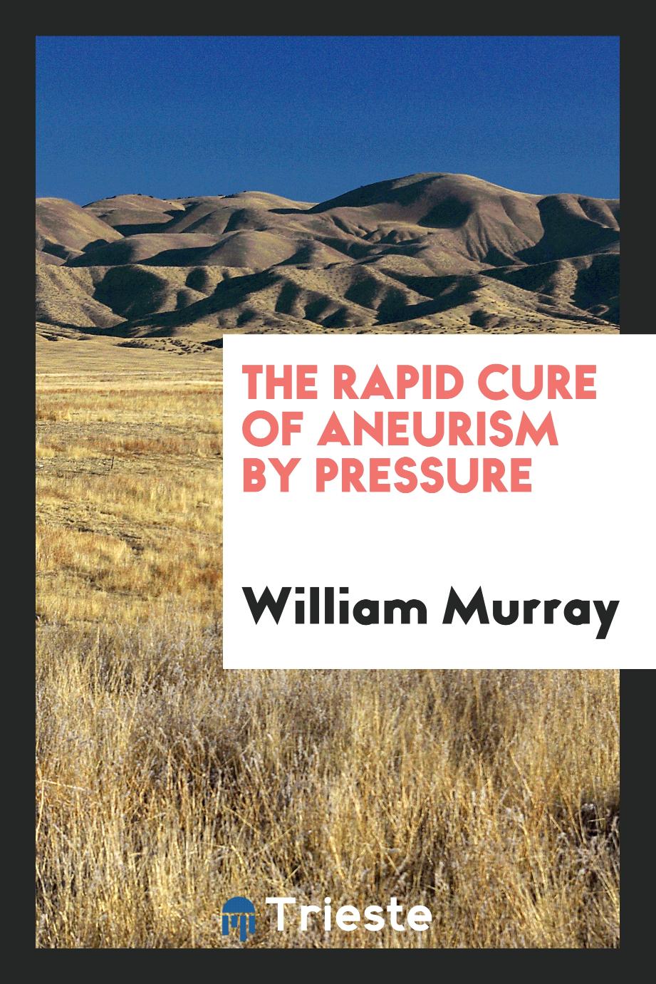 The rapid cure of aneurism by pressure