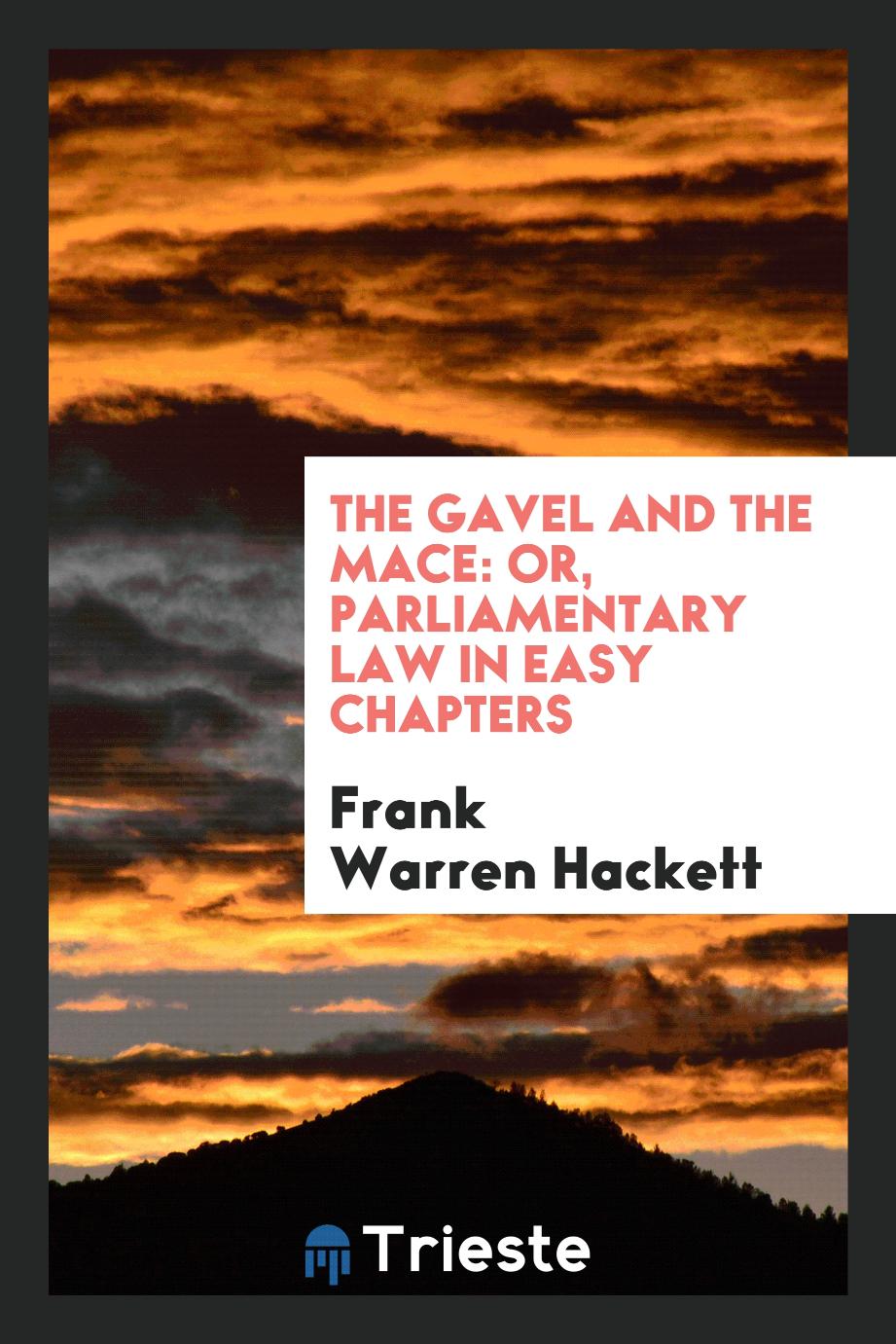 The Gavel and the Mace: Or, Parliamentary Law in Easy Chapters