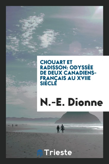 Chouart et Radisson: odyssée de deux Canadiens-français au XVIIe siècle