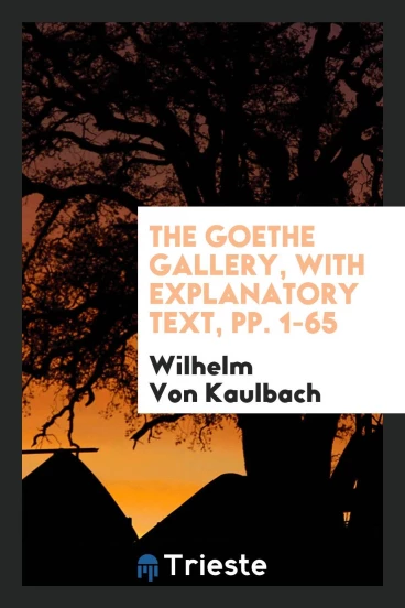 The Goethe Gallery, with Explanatory Text, pp. 1-65