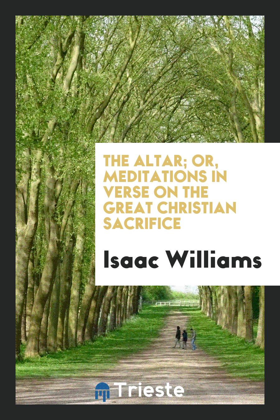The Altar; Or, Meditations in Verse on the Great Christian Sacrifice