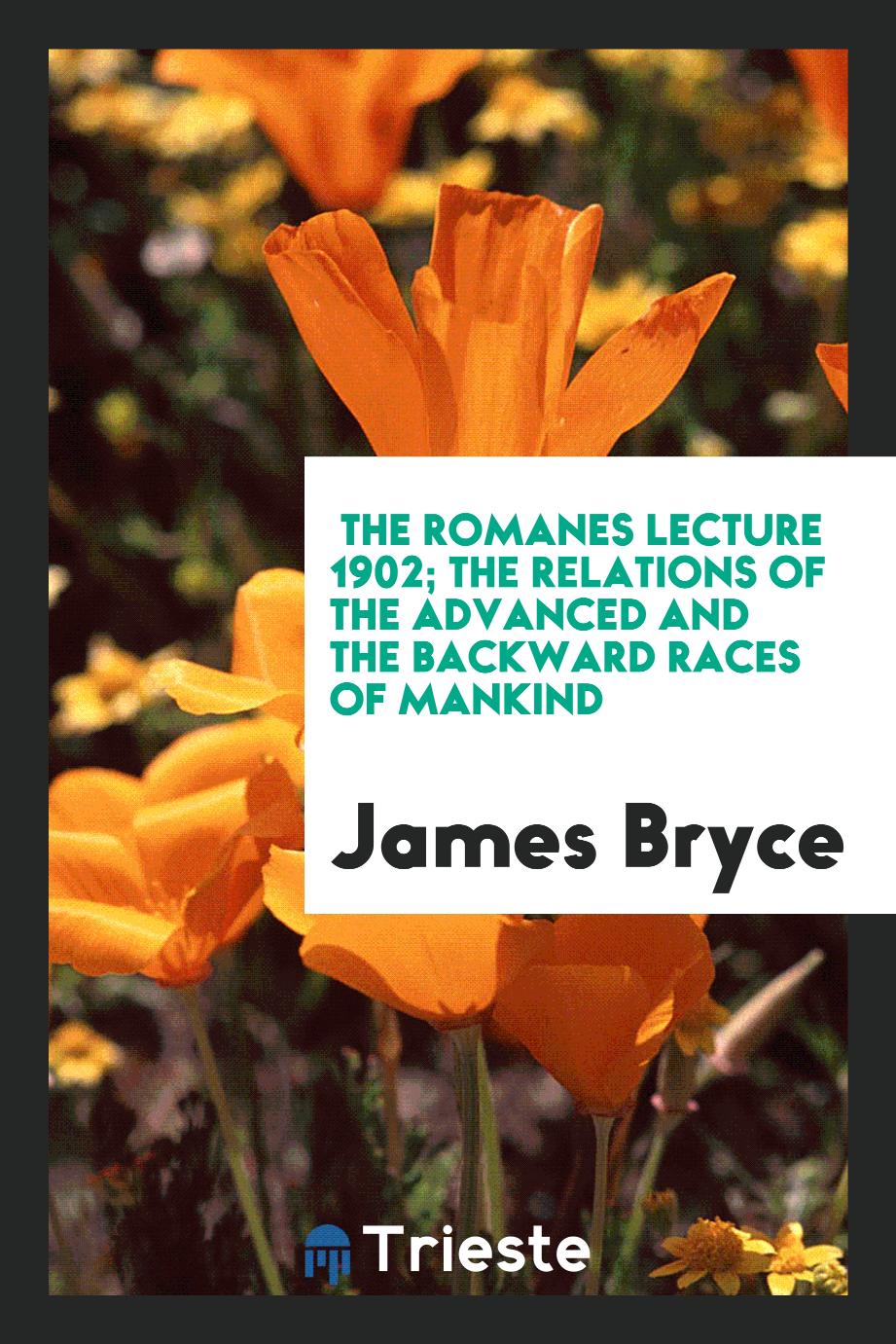 The Romanes Lecture 1902; The Relations of the Advanced and the Backward Races of Mankind