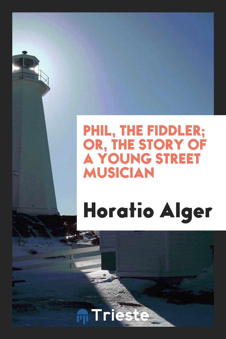 Phil, the fiddler; or, The story of a young street musician